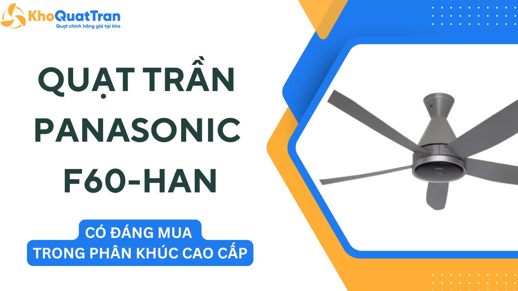 Quạt Trần Panasonic F-60HAN Có Đáng Mua Trong Phân Khúc Cao Cấp?