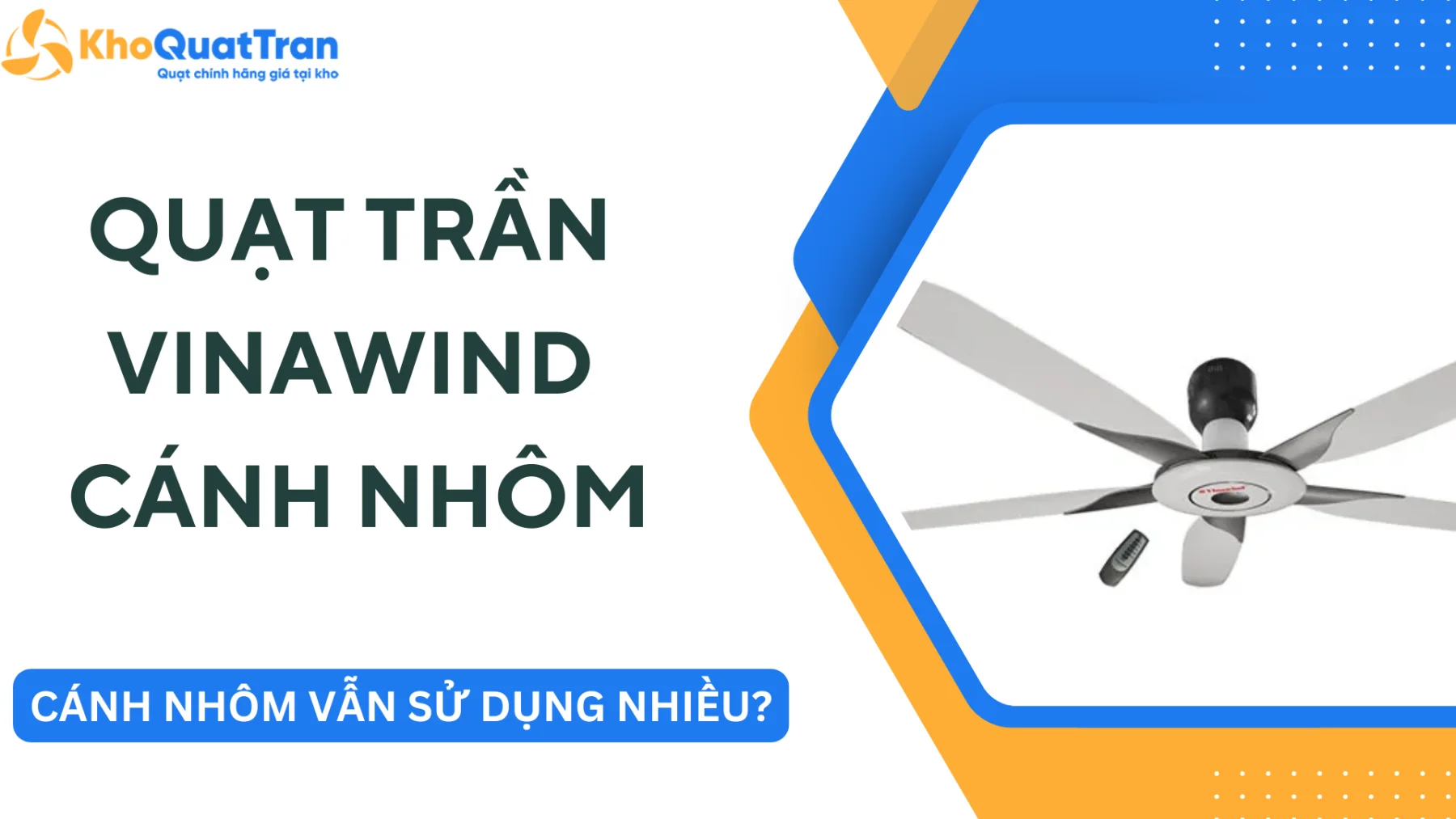 Quạt Trần Vinawind - Vì Sao Cánh Nhôm Vẫn Được Sử Dụng Trên Nhiều Mẫu Quạt?