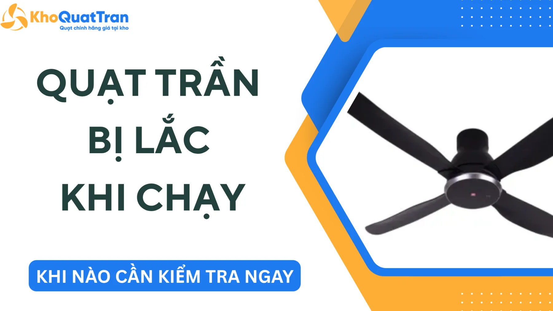Quạt Trần Bị Lắc Khi Chạy - Khi Nào Cần Kiểm Tra Ngay?