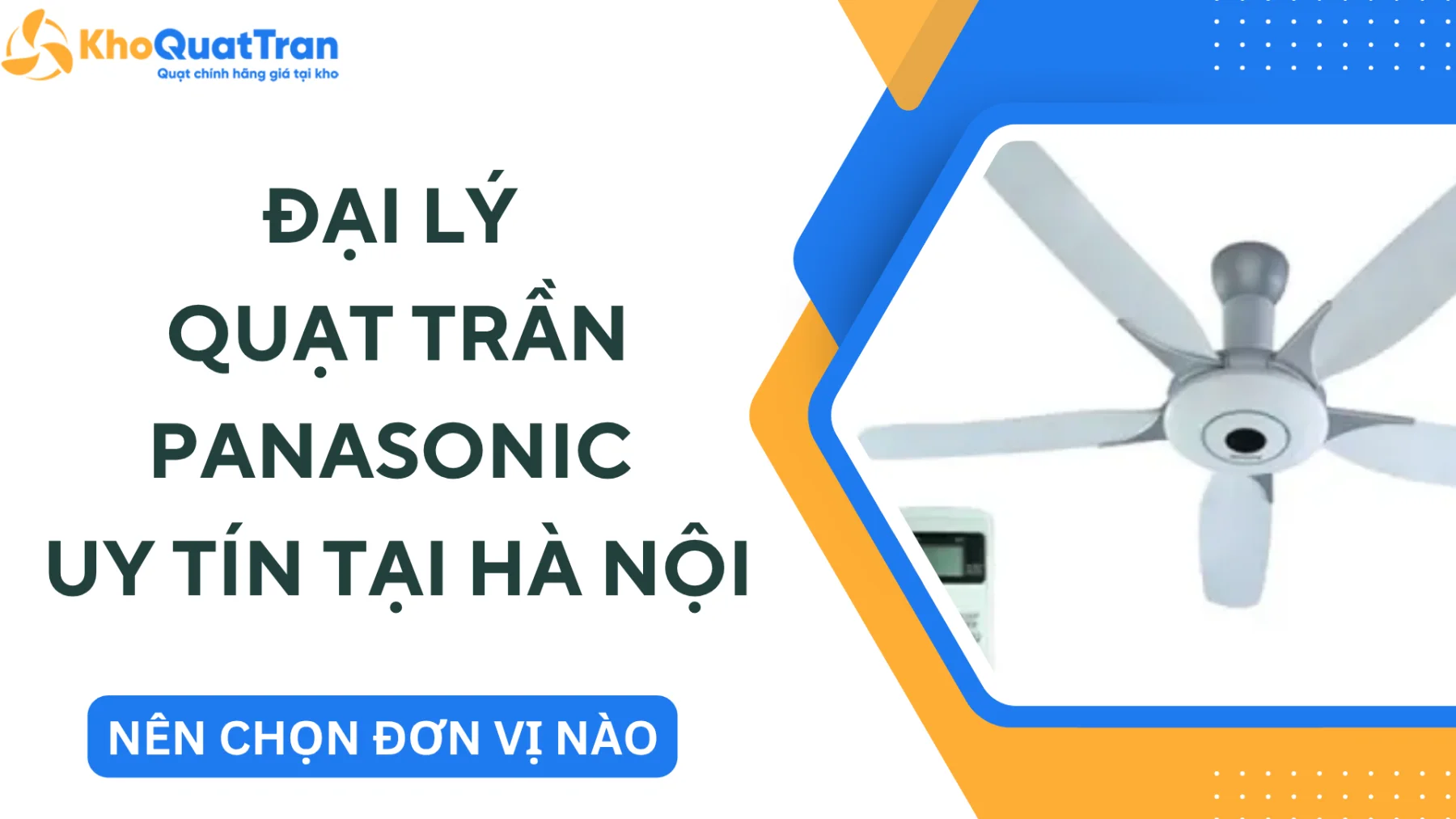 Đại Lý Quạt Trần Panasonic Tại Hà Nội Uy Tín: Nên Chọn Đơn Vị Nào?