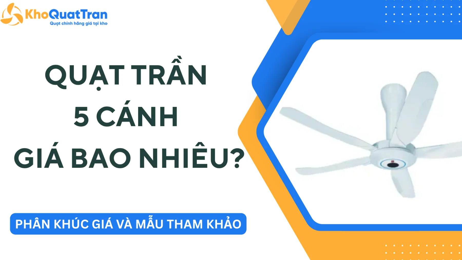 Quạt Trần 5 Cánh Giá Bao Nhiêu? Phân Khúc Giá Và Mẫu Đáng Tham Khảo