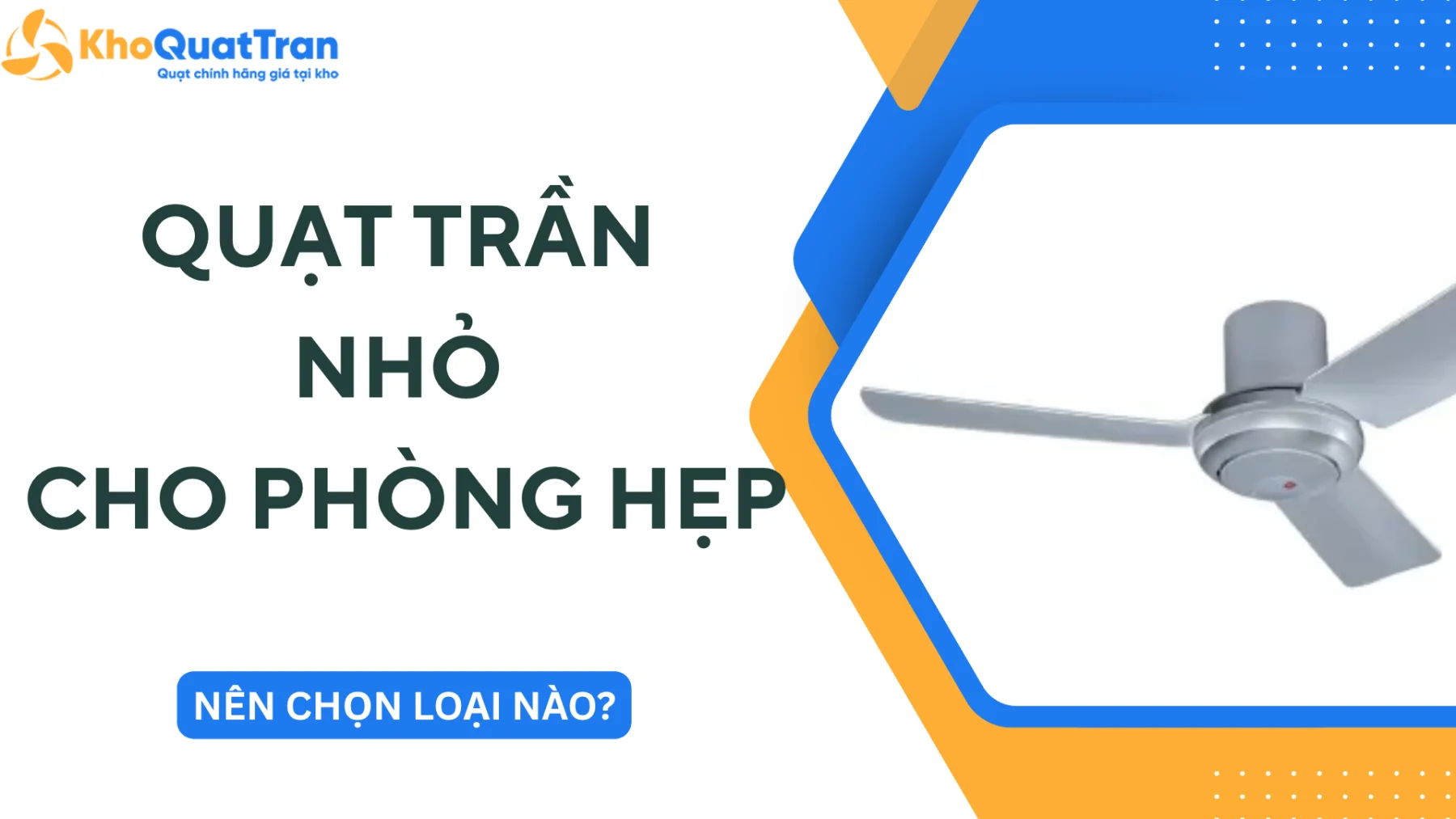 Quạt Trần Nhỏ Cho Phòng Hẹp: Nên Chọn Loại Nào?