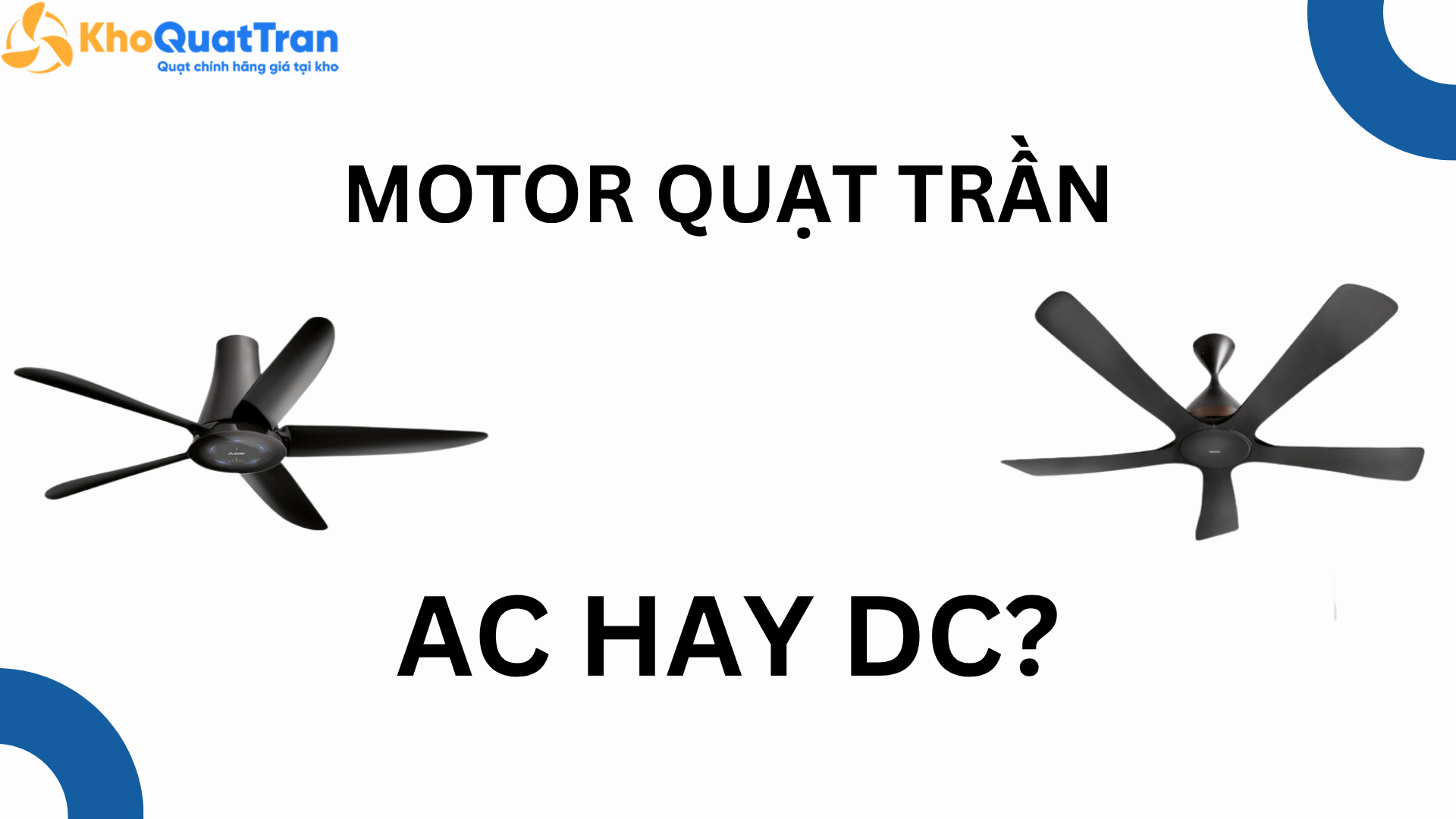  Motor quạt trần DC và AC - Nên chọn loại nào?