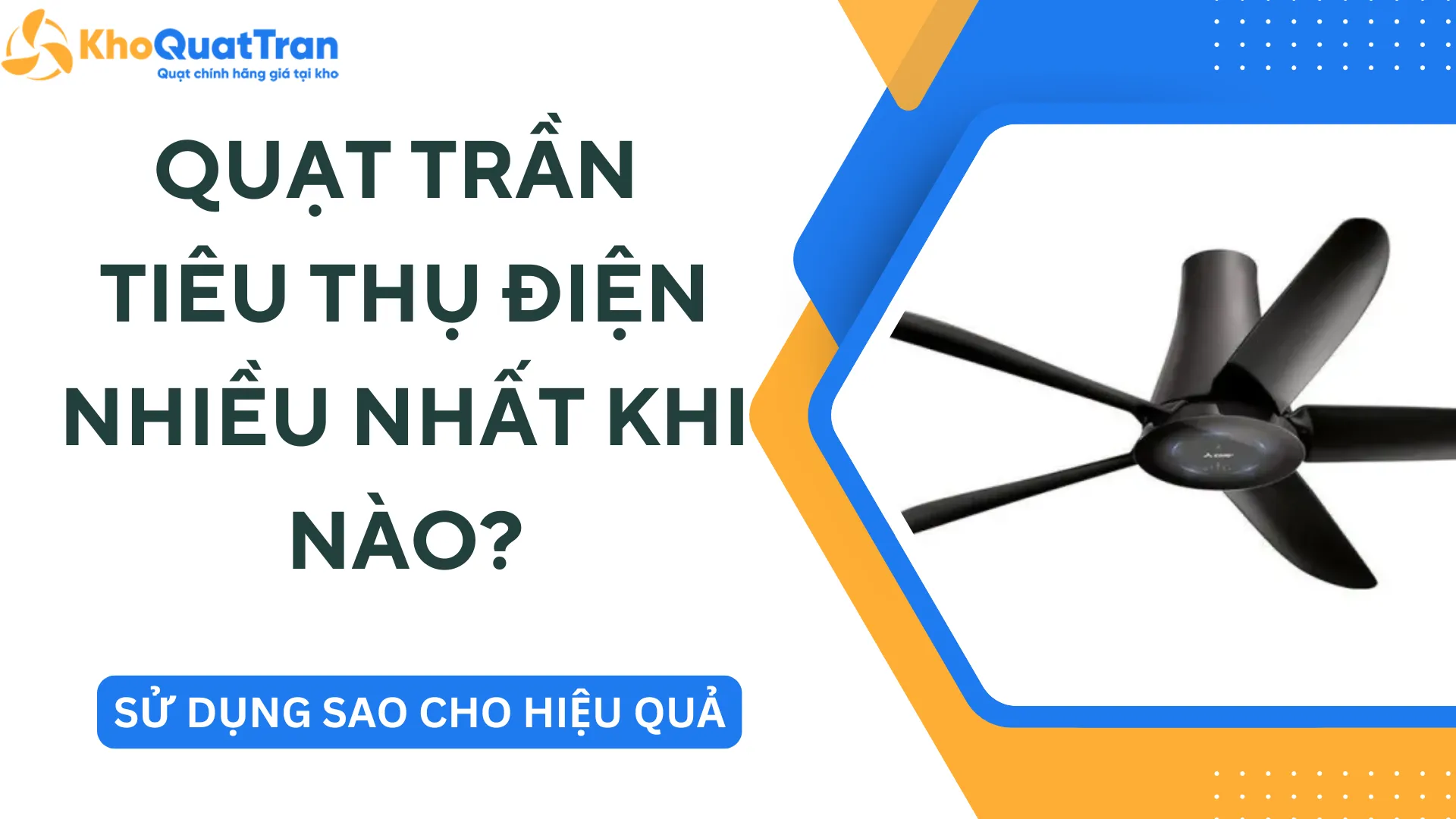 Quạt Trần Tiêu Thụ Điện Nhiều Nhất Khi Nào - Hiểu Đúng Để Sử Dụng Hiệu Quả