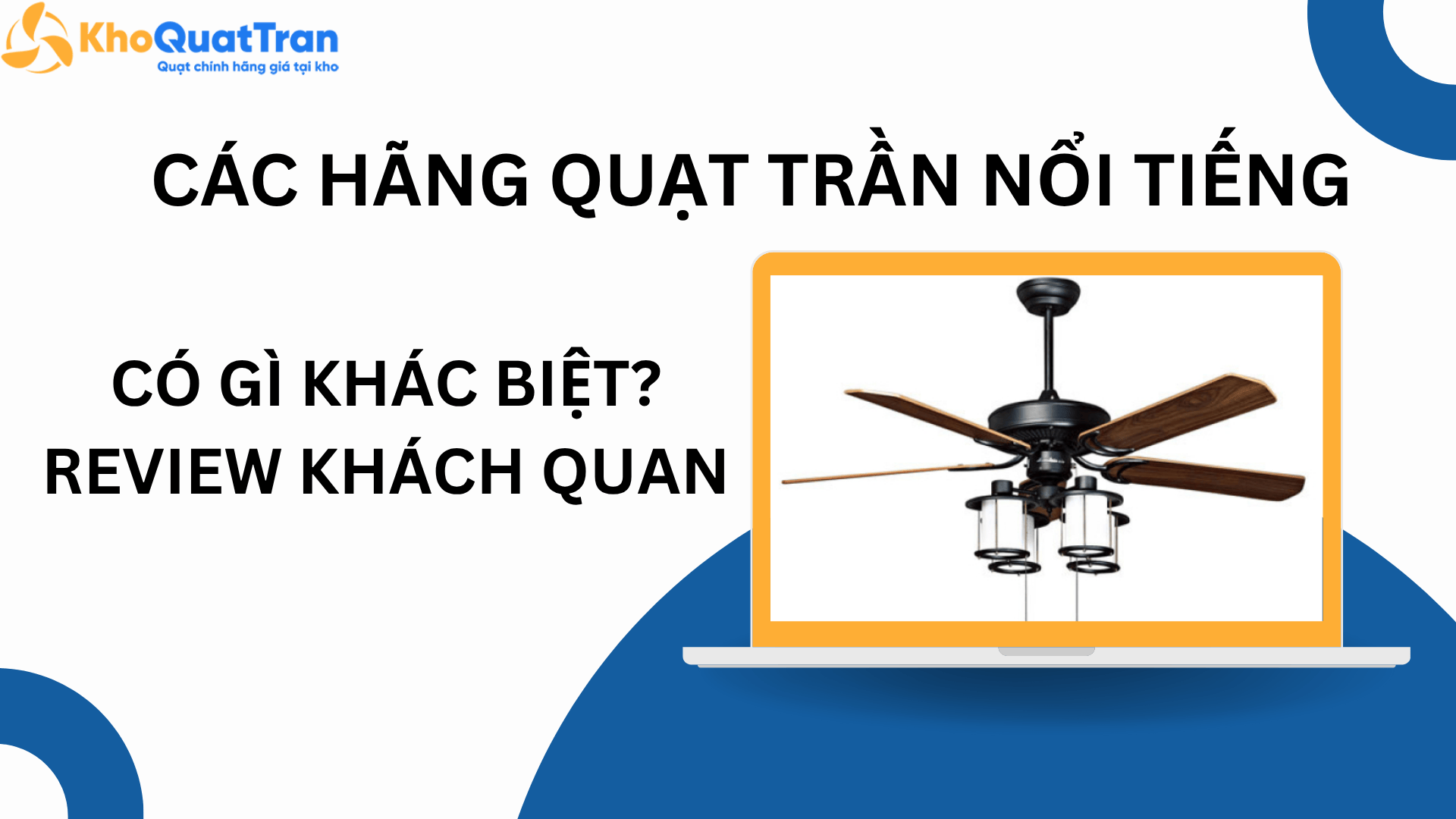  Review khách quan: Các hãng quạt trần nổi tiếng có gì khác biệt?