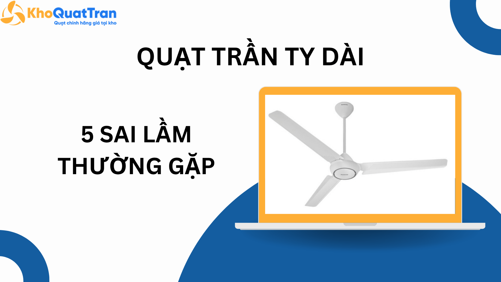  5 Sai Lầm Thường Gặp Khi Chọn Quạt Trần Ty Dài