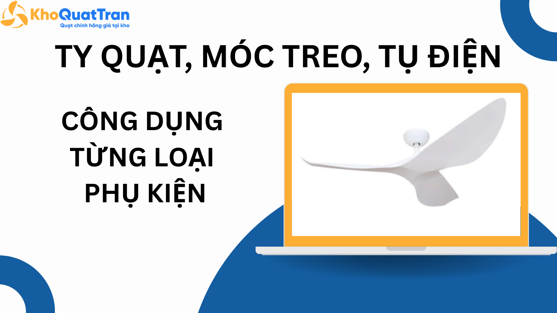 Ty Quạt Trần, Móc Treo, Tụ Điện… Công Dụng Của Từng Loại Phụ Kiện
