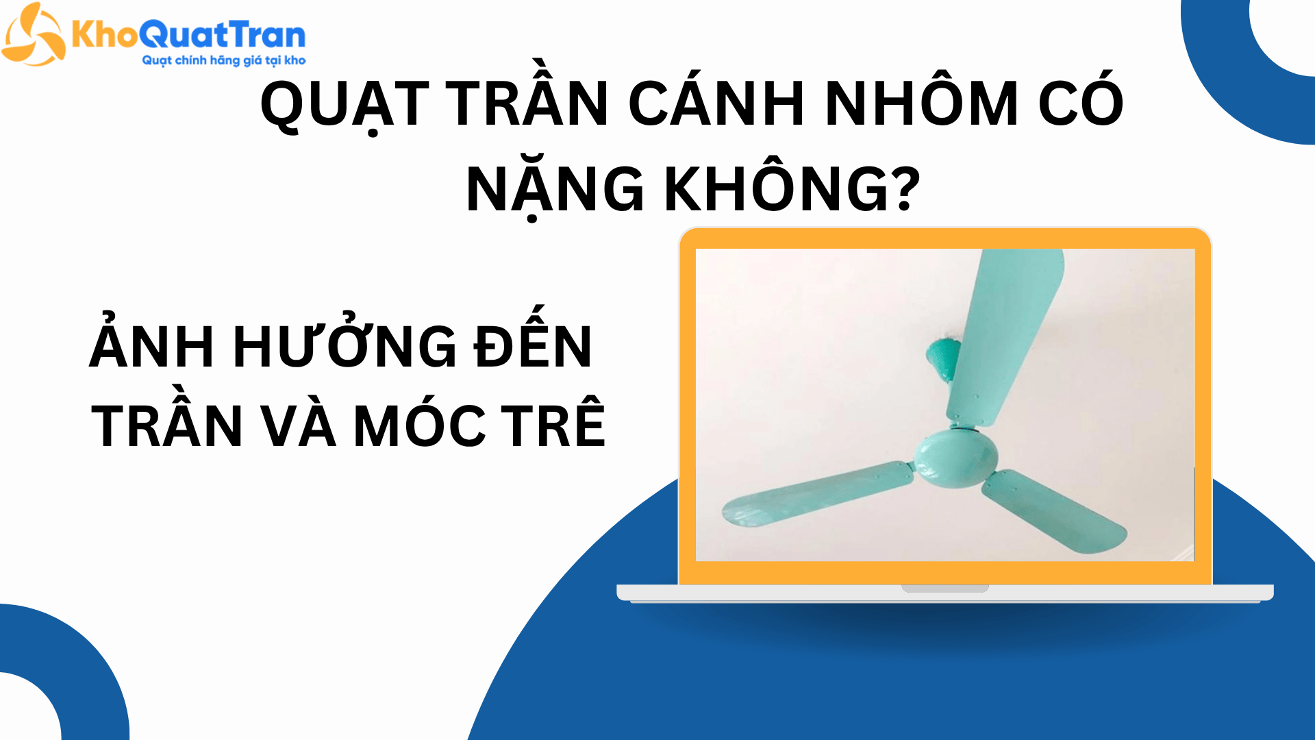  Quạt trần cánh nhôm có nặng không? Ảnh hưởng đến trần và móc treo