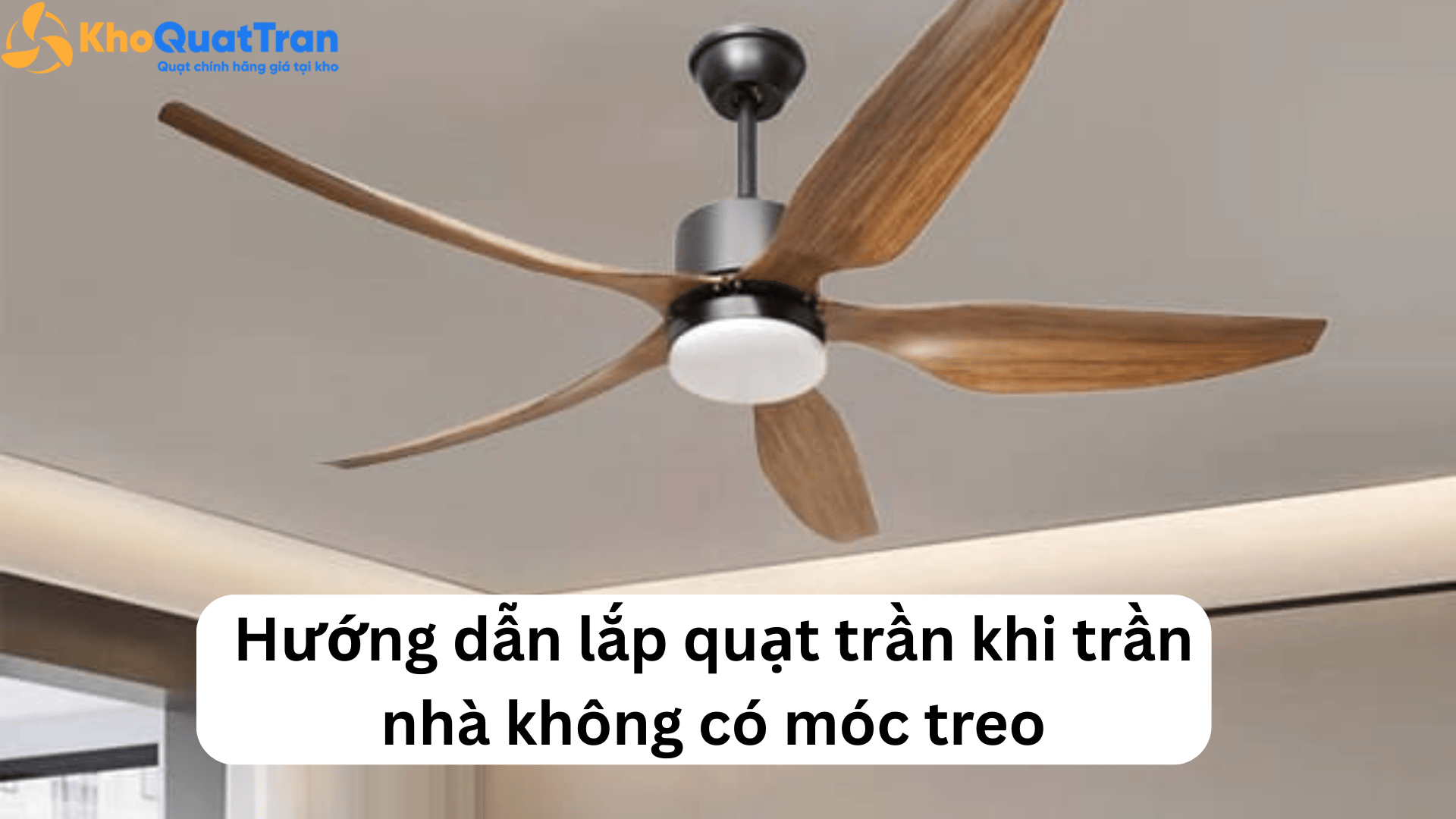  Hướng dẫn lắp quạt trần khi trần nhà không có móc treo