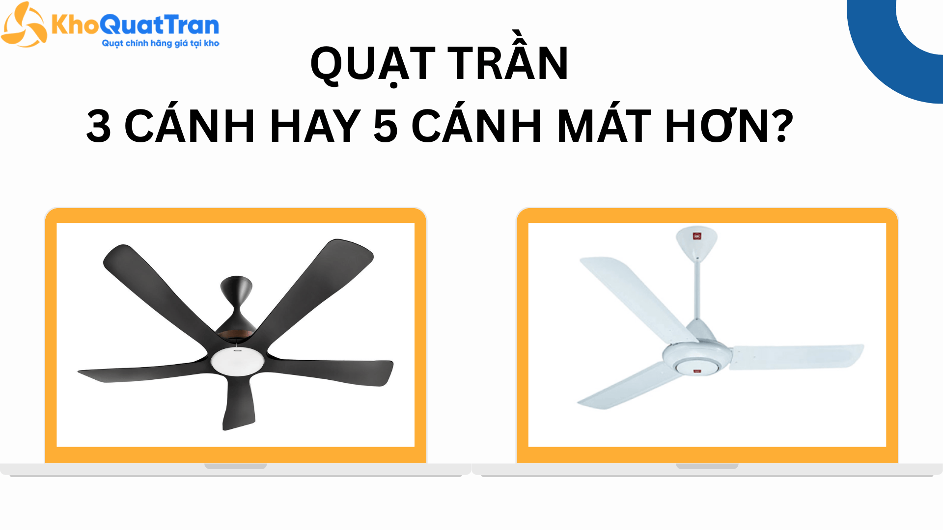  Quạt 3 cánh hay 5 cánh mát hơn? So sánh chi tiết để chọn đúng