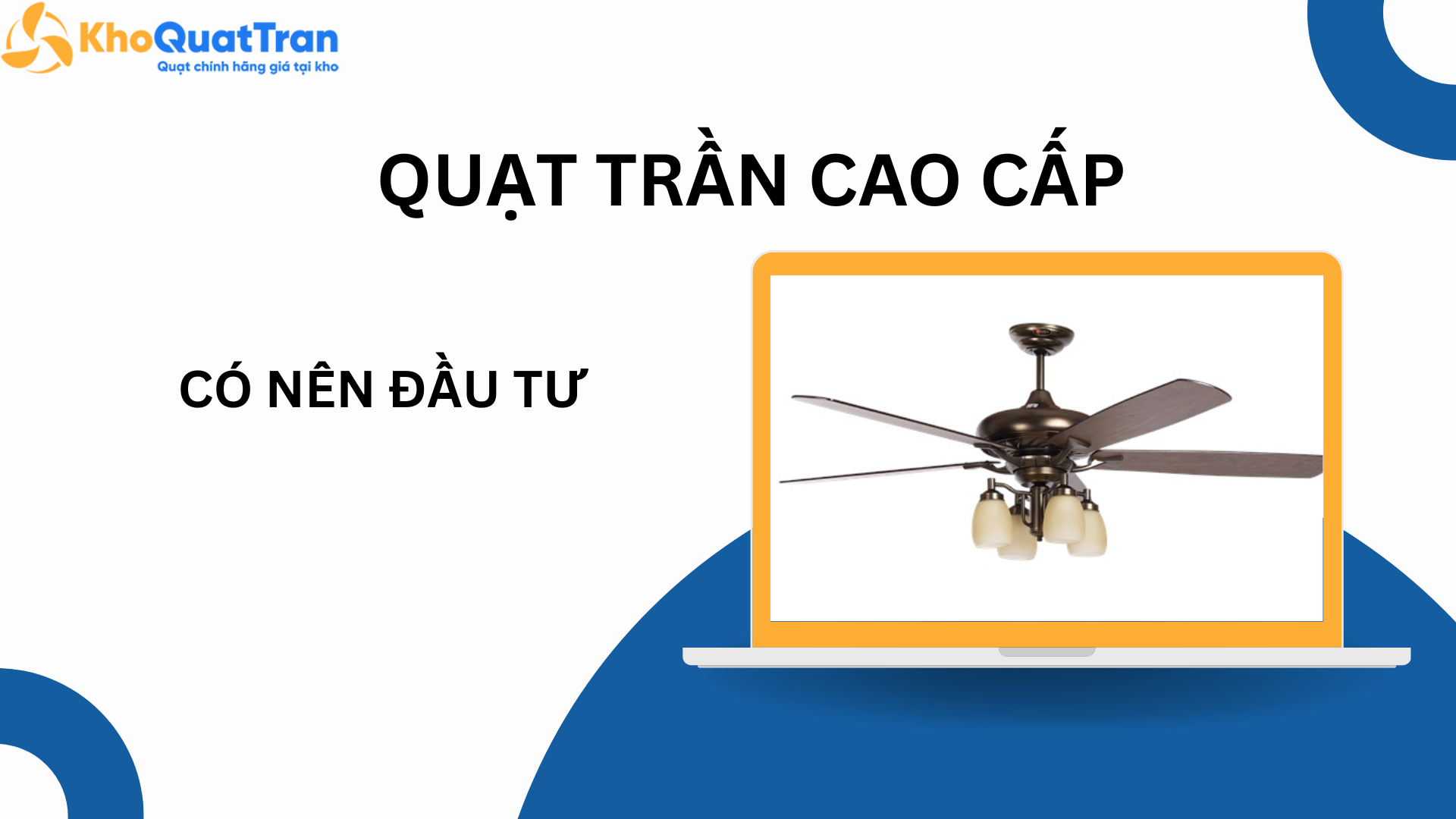  Có Nên Đầu Tư Quạt Trần Cao Cấp? Phân Tích Chi Phí Và Giá Trị Lâu Dài
