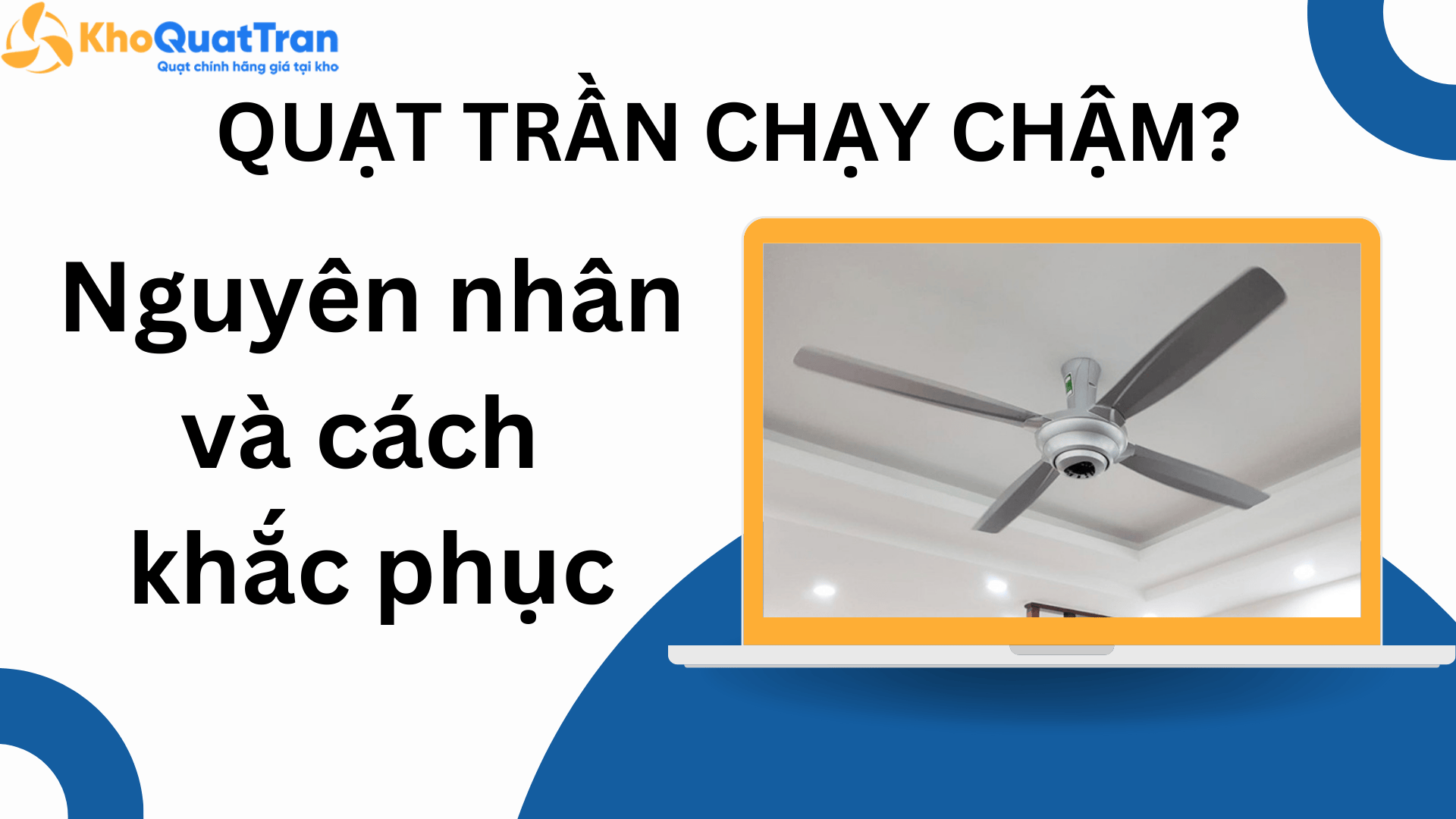  Vì sao quạt trần chạy chậm? Nguyên nhân và cách khắc phục
