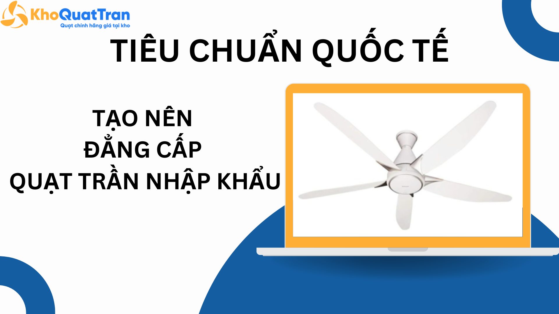  Những tiêu chuẩn quốc tế tạo nên đẳng cấp của quạt trần nhập khẩu