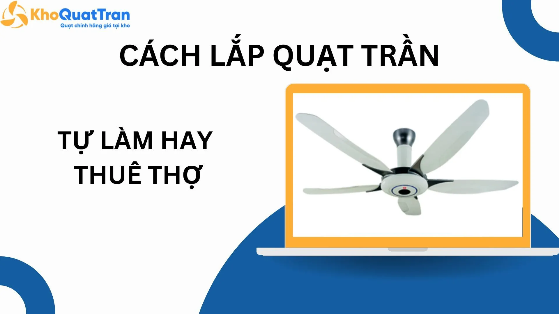  Cách Lắp Quạt Trần Tự Làm Hay Thuê Thợ? So Sánh Rủi Ro Và Chi Phí
