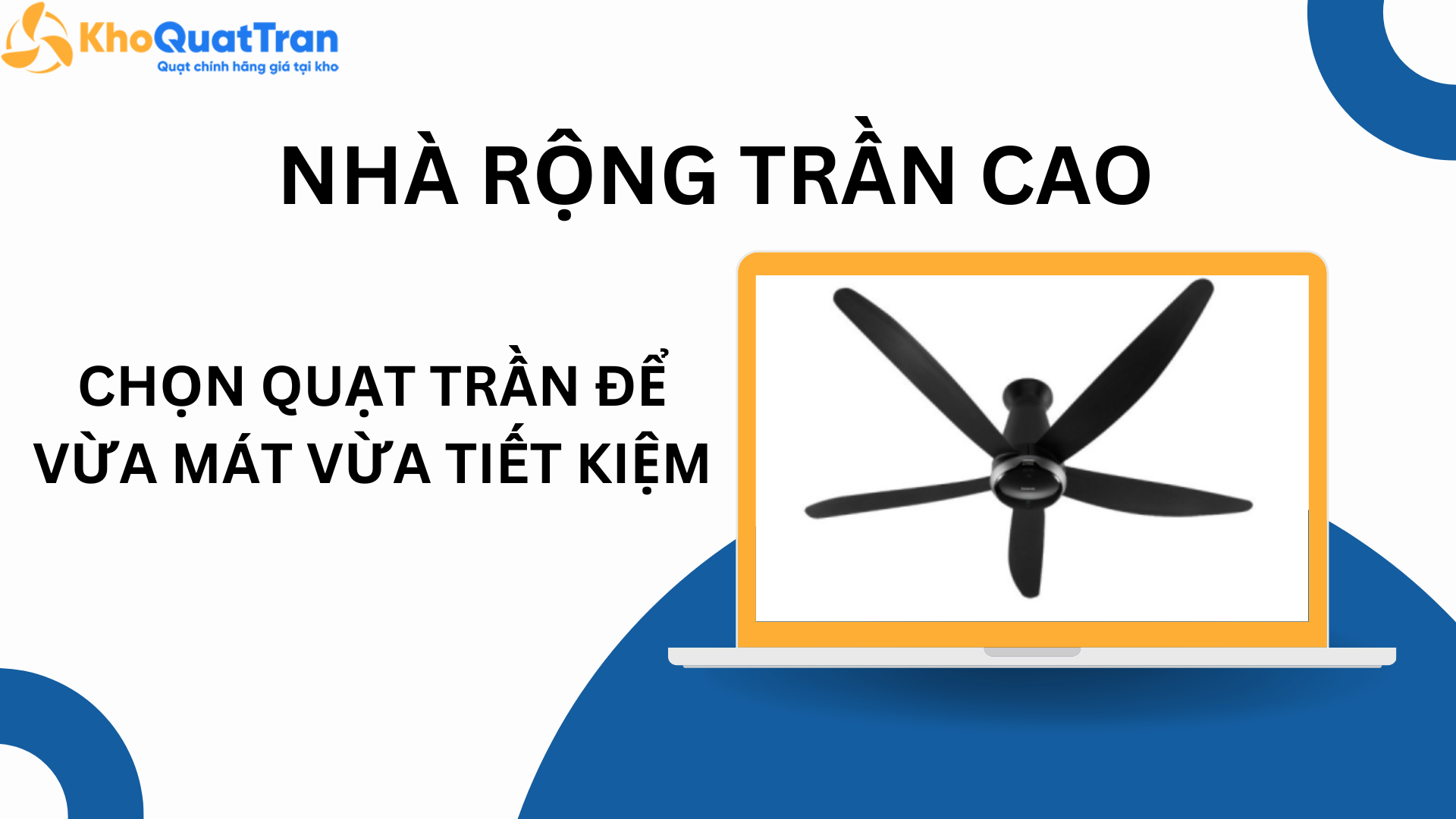 Nhà Rộng, Trần Cao: Chọn Quạt Trần Sao Để Vừa Mát Vừa Tiết Kiệm Điện?