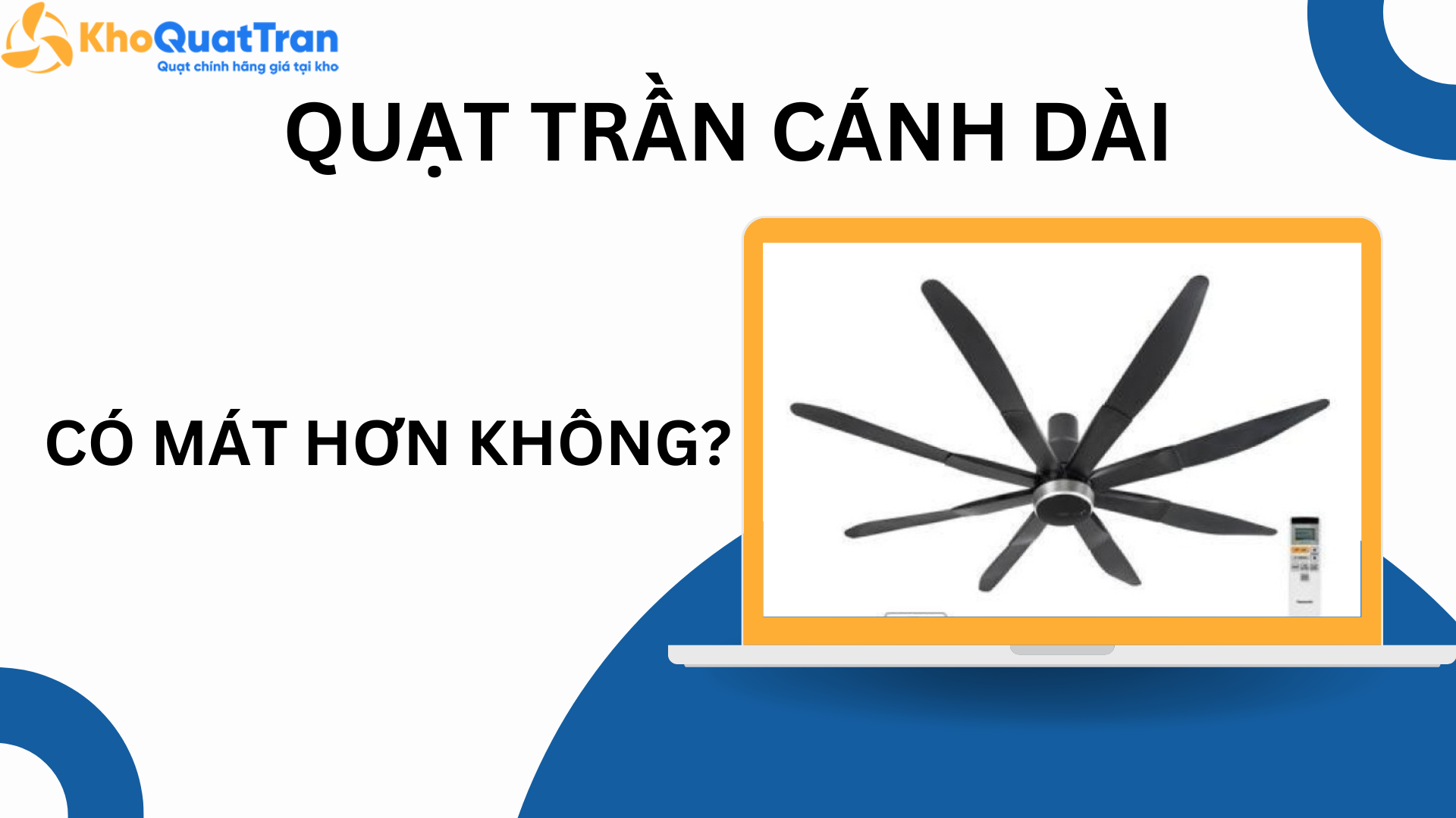  Quạt trần cánh dài có mát hơn không? Phân tích theo lưu lượng gió thực tế