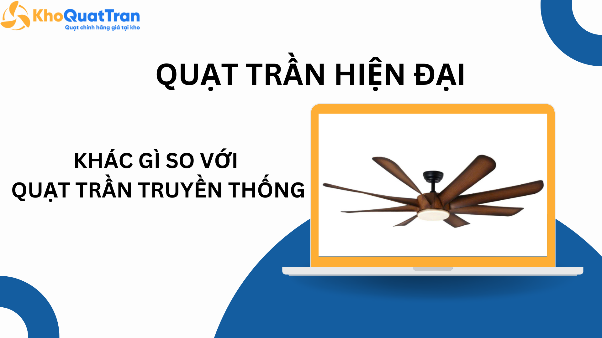  Quạt Trần Hiện Đại Là Gì? Khác Gì So Với Quạt Truyền Thống?